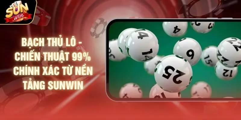 Bạch Thủ Lô - Chiến Thuật 99% Chính Xác Từ Nền Tảng SUNWIN 1 Bạch Thủ Lô - Chiến Thuật 99% Chính Xác Từ Nền Tảng SUNWIN