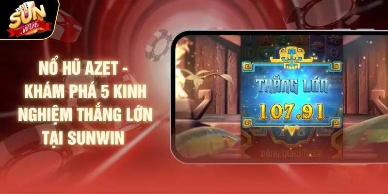 Nổ Hũ Azet - Khám Phá 5 Kinh Nghiệm Thắng Lớn Tại SUNWIN 1 Nổ Hũ Azet - Khám Phá 5 Kinh Nghiệm Thắng Lớn Tại SUNWIN