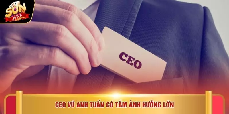 CEO Vũ Anh Tuấn - Lãnh Đạo SUNWIN Dẫn Đầu Xu Hướng 2026 2 CEO Vũ Anh Tuấn có tầm ảnh hưởng lớn