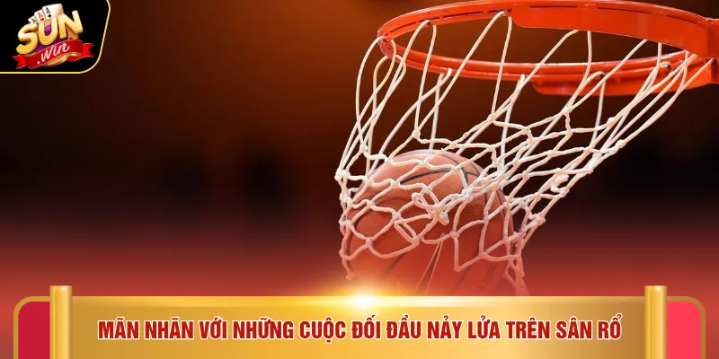 Thể thao Sunwin 2 Mãn nhãn với những cuộc đối đầu nảy lửa trên sân rổ