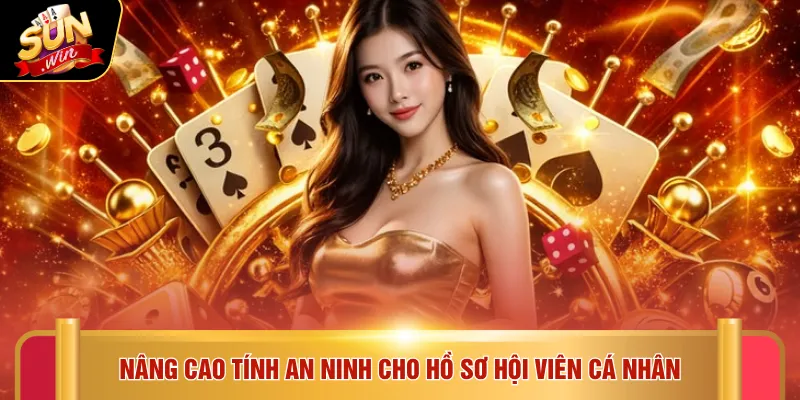 Đăng ký Sunwin 4 Nâng cao tính an ninh cho hồ sơ hội viên cá nhân