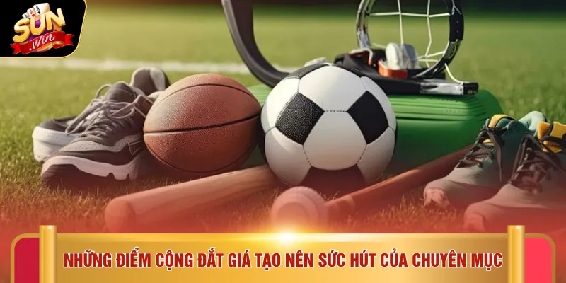 Thể thao Sunwin 5 Những điểm cộng đắt giá tạo nên sức hút của chuyên mục