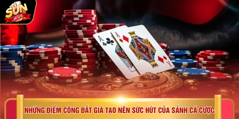 Casino Sunwin 1 Những điểm cộng đắt giá tạo nên sức hút của sảnh cá cược