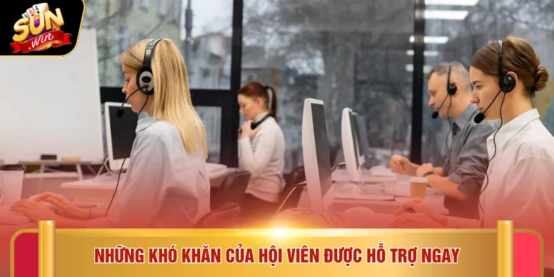 CSKH Sunwin 4 Những khó khăn của hội viên được hỗ trợ ngay