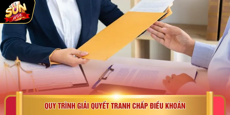 Điều khoản điều kiện Sunwin 3 Quy trình giải quyết tranh chấp điều khoản