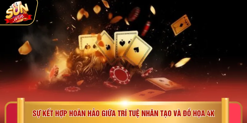 Casino Sunwin 3 Sự kết hợp hoàn hảo giữa trí tuệ nhân tạo và đồ họa 4K