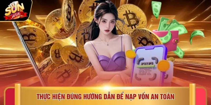 Nạp tiền Sunwin 3 Thực hiện đúng hướng dẫn để nạp vốn an toàn