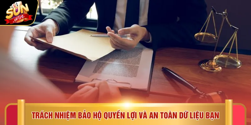 Điều khoản điều kiện Sunwin 4 Trách nhiệm bảo hộ quyền lợi và an toàn dữ liệu bạn