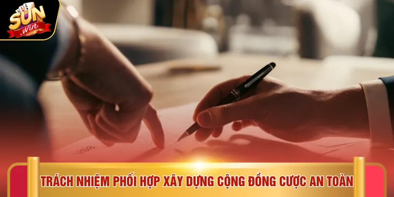 Điều khoản điều kiện Sunwin 5 Trách nhiệm phối hợp xây dựng cộng đồng cược an toàn