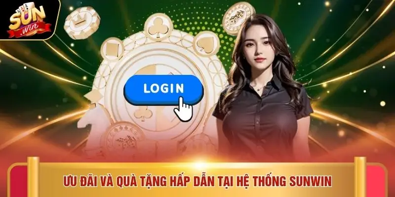 Đăng nhập Sunwin 1 Ưu đãi và quà tặng hấp dẫn tại hệ thống SUNWIN