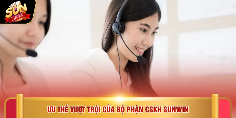 CSKH Sunwin 1 Ưu thế vượt trội của bộ phận CSKH SUNWIN