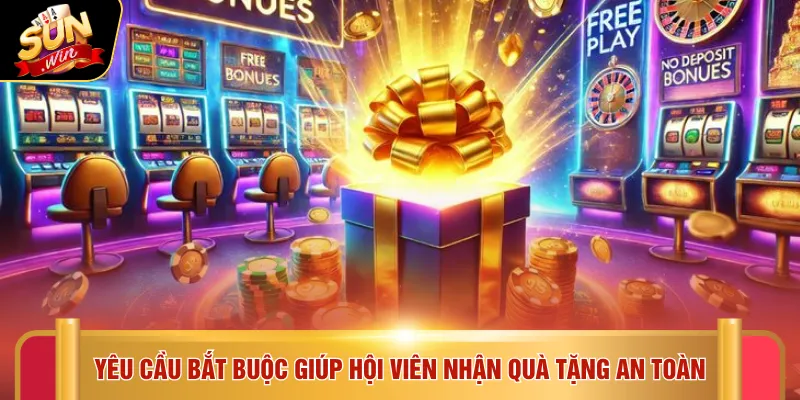 Khuyến mãi Sunwin 3 Yêu cầu bắt buộc giúp hội viên nhận quà tặng an toàn